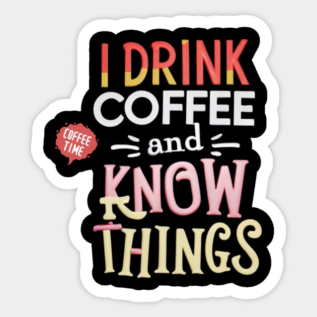 I Drink Coffee And Know Things Coffee Time Sticker by Positive Designer